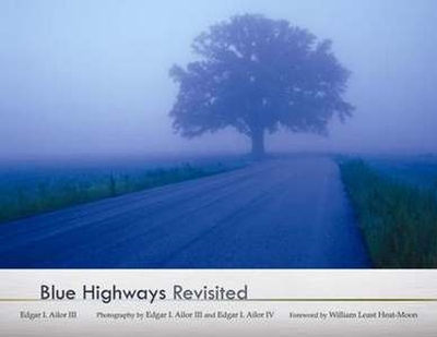 Blue Highways Revisited - Ailor, Edgar I (Photographer), and Heat Moon, William Least (Foreword by)