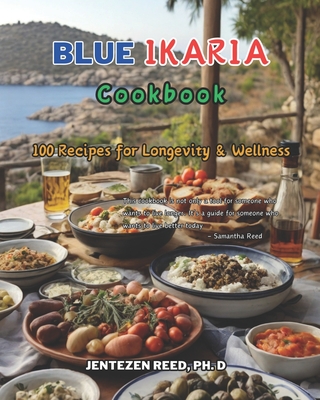 Blue Ikaria: A Kitchen Cookbook with 100 Diet Recipes for Longevity & Wellness - Reed, Jentezen, Dr.