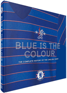 Blue Is the Colour: The Complete History of the Chelsea Shirt