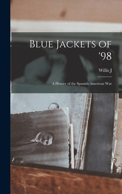 Blue Jackets of '98; a History of the Spanish-American War - Abbot, Willis J 1863-1934