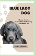 Blue Lacy Dog: A Comprehensive Tutorial On The Training Of Blue Lacy Dog