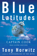 Blue Latitudes: Boldly Going Where Captain Cook Has Gone Before - Horwitz, Tony