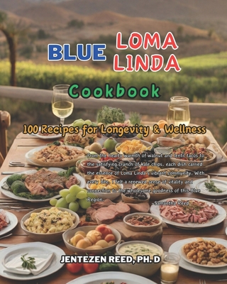 Blue Loma Linda: A Kitchen Cookbook with 100 Diet Recipes for Longevity & Wellness - Reed, Jentezen, Dr.
