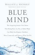 Blue Mind: The Surprising Science That Shows How Being Near, In, On, or Under Water Can Make You Happier, Healthier, More Connected, and Better at What You Do