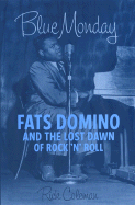 Blue Monday: Fats Domino and the Lost Dawn of Rock 'n' Roll - Coleman, Rick