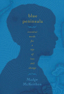 Blue Peninsula: Essential Words for a Life of Loss and Change