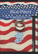 Blue Pilled: A Walk Through The Liberal Mind