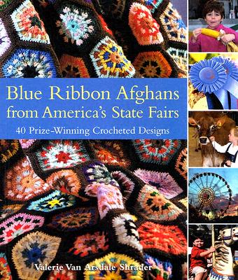 Blue Ribbon Afghans from America's State Fairs: 40 Prize-Winning Crocheted Designs - Shrader, Valerie Van Arsdale