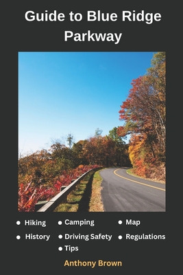 Blue Ridge Parkway Map: Guide to Hiking, Driving and Camping in Blue Ridge Parkway - Brown, Anthony
