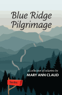 Blue Ridge Pilgrimage: A Collection of Columns by Mary Ann Claud