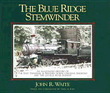 Blue Ridge Stemwinder: An Illustrated History of the East Tennessee & Western North Carolina Railroad and the Linville River Railway