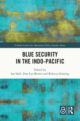Blue Security in the Indo-Pacific - Hall, Ian (Editor), and Lee-Brown, Troy (Editor), and Strating, Rebecca (Editor)