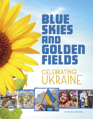 Blue Skies and Golden Fields: Celebrating Ukraine - Lushchevska, Oksana