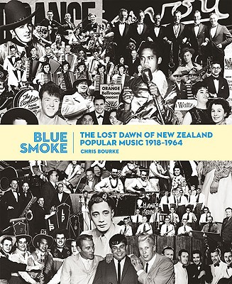 Blue Smoke: The Lost Dawn of New Zealand Popular Music, 1918-1964 - Bourke, Chris