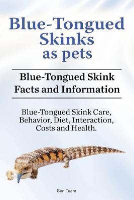 Blue-Tongued Skinks as pets. Blue-Tongued Skink Facts and Information. Blue-Tongued Skink Care, Behavior, Diet, Interaction, Costs and Health. - Team, Ben