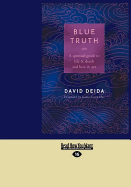 Blue Truth: A Spiritual Guide to Life & Death and Love & Sex (Easyread Large Edition)