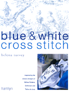 Blue & White Cross Stitch: Inspired by the Classic Designs of Willow Pattern, Delftware and Toiles de Jouy