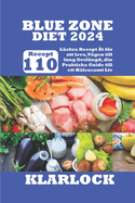 Blue Zone Diet 2024: 110 Lckra Recept t fr att leva, Vgen till lng livslngd, din Praktiska Guide till ett Hlsosamt Liv