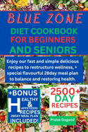 Blue zone diet cookbook for beginners and senior: Enjoy our fast and simple delicious recipes to restructure wellness, + special flavourful 28day meal plan to balance and restoring health.