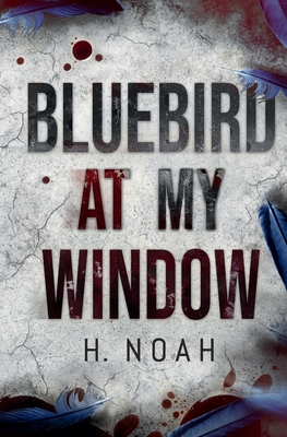 Bluebird At My Window - Noah, H, and Bailey-Davies, Brenna (Editor), and Stern, Franziska (Cover design by)