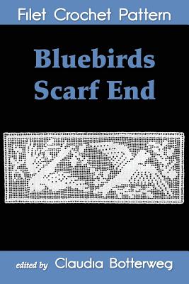 Bluebirds Scarf End Filet Crochet Pattern - Botterweg, Claudia (Editor), and Campbell, J C