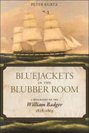 Bluejackets in the Blubber Room: A Biography of the William Badger, 1828-1865