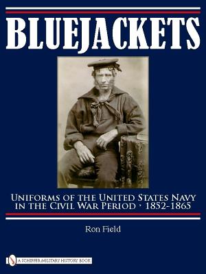 Bluejackets: Uniforms of the United States Navy in the Civil War Period, 1852-1865 - Field, Ron