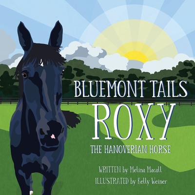 Bluemont Tails: Roxy The Hanoverian Horse - Macall, Melina