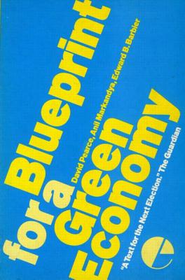 Blueprint 1: For a Green Economy - Pearce, David, and Markandya, Anil, and Barbier, Edward