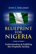 Blueprint For Nigeria: Understanding And Fulfilling Her Prophetic Destiny