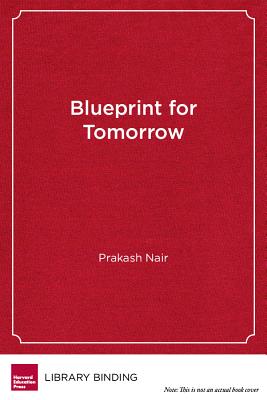 Blueprint for Tomorrow: Redesigning Schools for Student-Centered Learning - Nair, Prakash