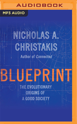 Blueprint: The Evolutionary Origins of a Good Society - Christakis, Nicholas A (Read by)