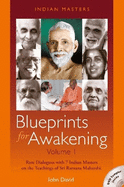 Blueprints for Awakening -- Indian Masters (Volume 1): Rare Dialogues with 7 Indian Masters on the Teachings of Sri Ramana Maharshi