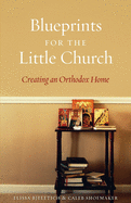 Blueprints for the Little Church: Creating the Church in Your Home