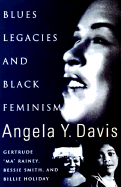 Blues Legacies & Black Feminism - Davis, Angela Yvonne, and Davis, Paul K