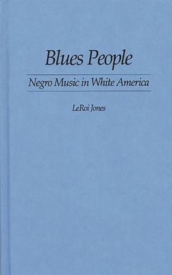 Blues People: Negro Music in White America - Baraka, Amiri