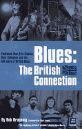 Blues: The British Connection: The Stones, Clapton, Fleetwood Mac and the Story of Blues in Britain - Brunning, Bob