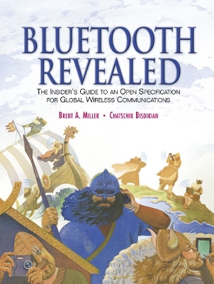 Bluetooth Revealed: The Insider's Guide to an Open Specification for Global Wireless Communications - Miller, Brent A, and Bisdikian, Chatschik, and Edlund, Anders (Foreword by)