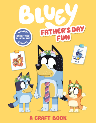 Bluey: Father's Day Fun: A Craft Book - Penguin Young Readers Licenses