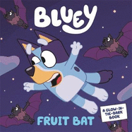 Bluey: Fruit Bat: A Glow-in-the-Dark Book