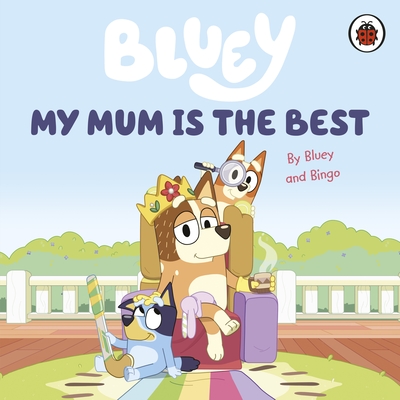 Bluey: My Mum Is the Best - Bluey