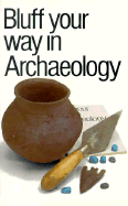 Bluff Your Way in Archaeology