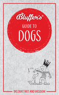 Bluffer's Guide to Dogs: Instant Wit and Wisdom