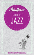 Bluffer's Guide to Jazz: Instant Wit and Wisdom