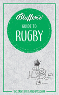 Bluffer's Guide to Rugby: Instant Wit & Wisdom