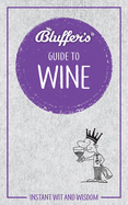 Bluffer's Guide to Wine: Instant Wit and Wisdom