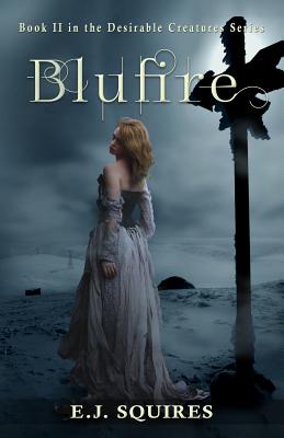 Blufire: Desirable Creatures, Book II - Squires, E J