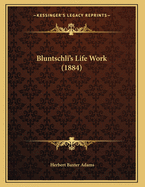 Bluntschli's Life Work (1884)