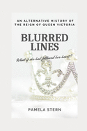 Blurred Lines: An Alternative History of the Reign of Queen Victoria