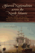 Blurred Nationalities Across the North Atlantic: Traders, Priests, and Their Kin Travelling Between North America and the Italian Peninsula, 1763-1846